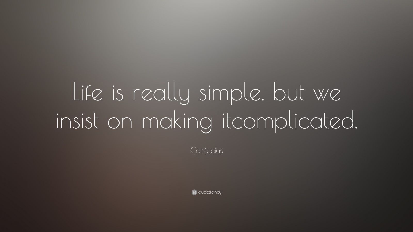 confucius quote life is really simple but we insist on making it complicated - Confucius Quotes