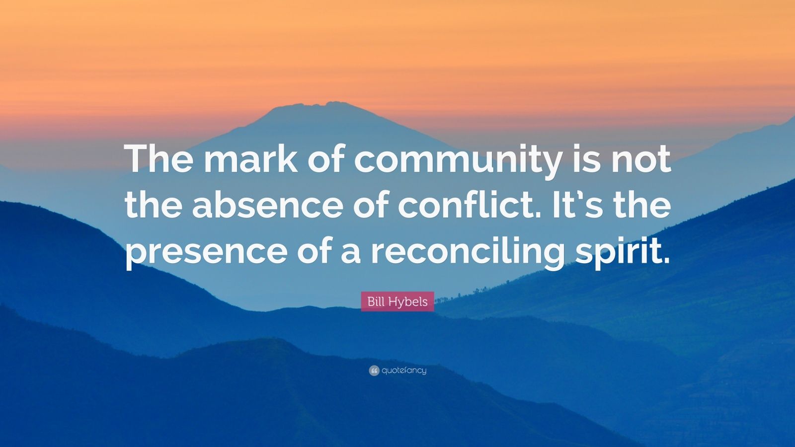 Bill Hybels Quote: “The mark of community is not the absence of