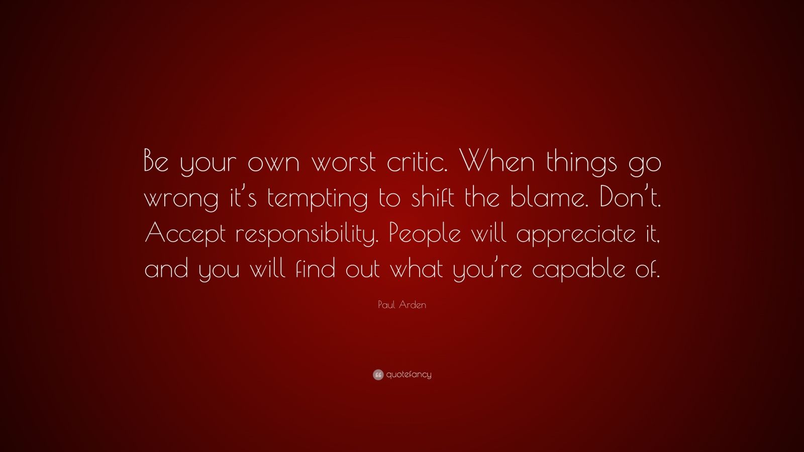 Paul Arden Quote: “Be your own worst critic. When things go wrong it’s ...