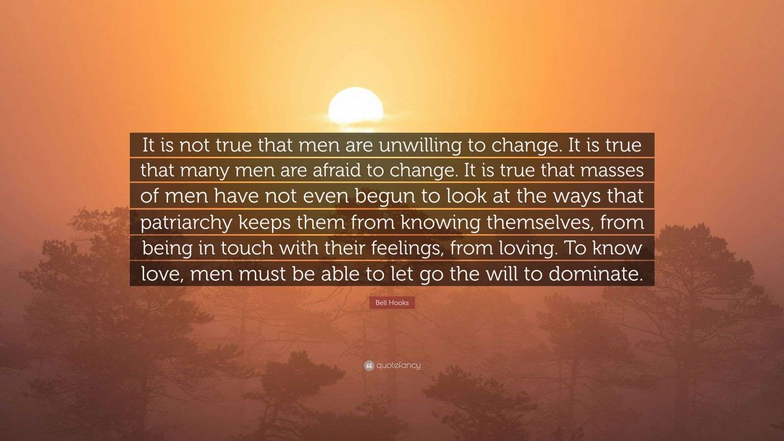 Bell Hooks Quote: “It is not true that men are unwilling to change. It