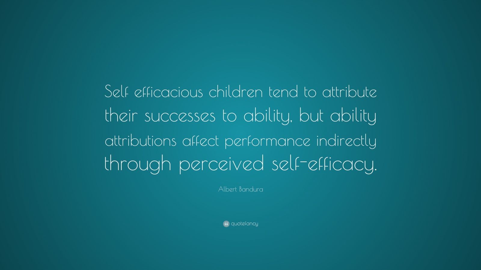 Albert Bandura Quote: “Self efficacious children tend to attribute ...