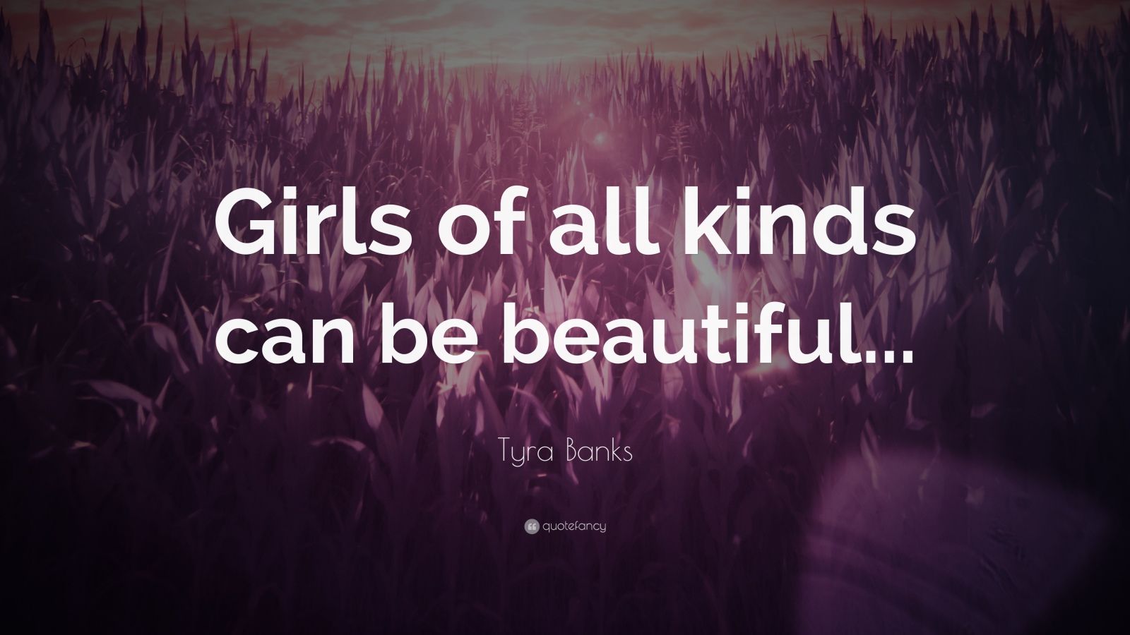 Tyra Banks Quote: “Girls of all kinds can be beautiful...”