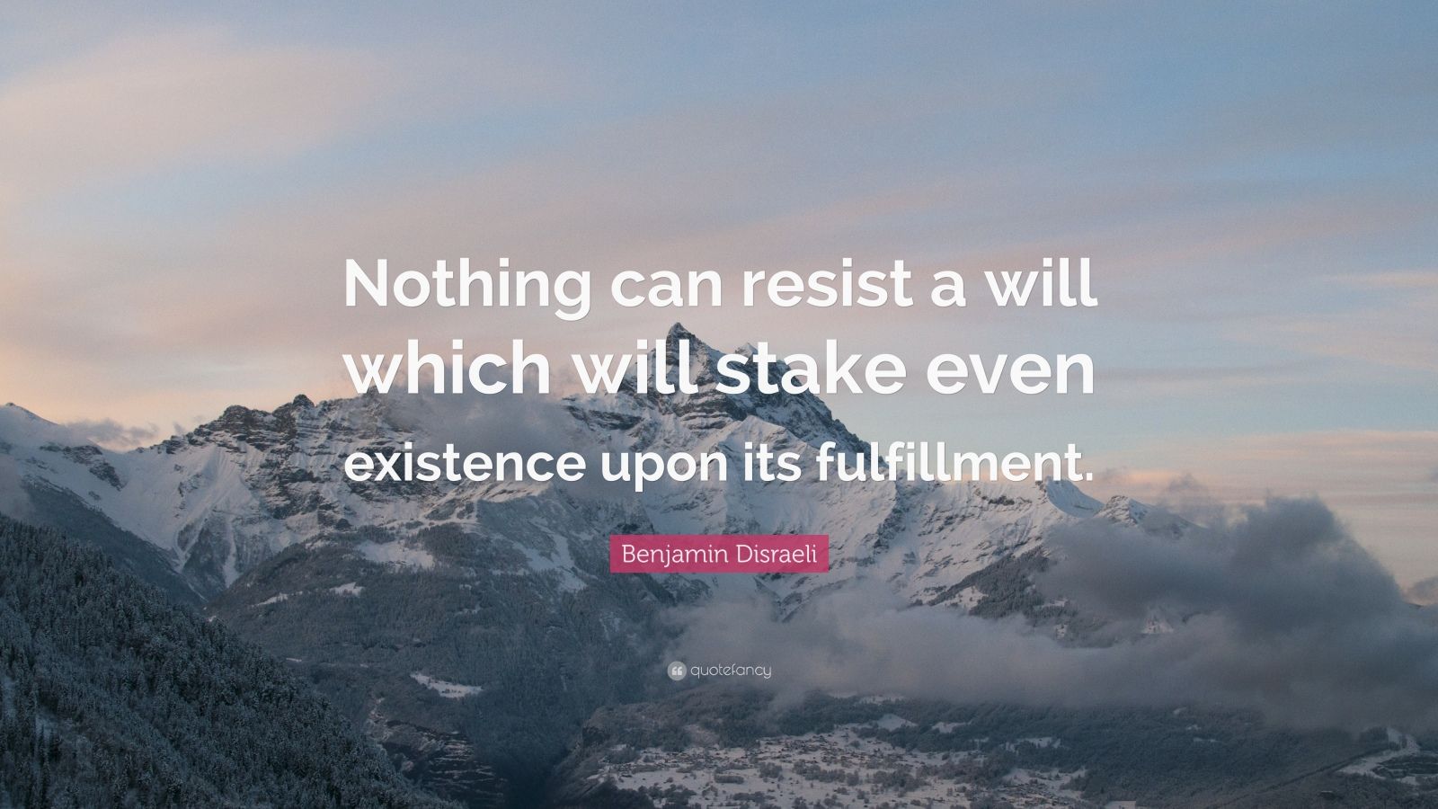 Benjamin Disraeli Quote: “Nothing can resist a will which will stake ...