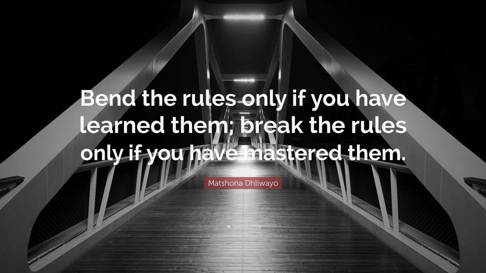 Matshona Dhliwayo Quote: “Bend the rules only if you have learned them ...