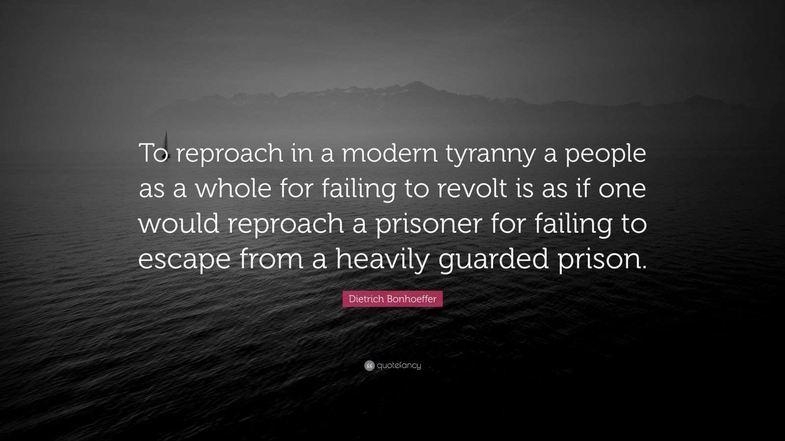 Dietrich Bonhoeffer Quote: “To reproach in a modern tyranny a people as ...