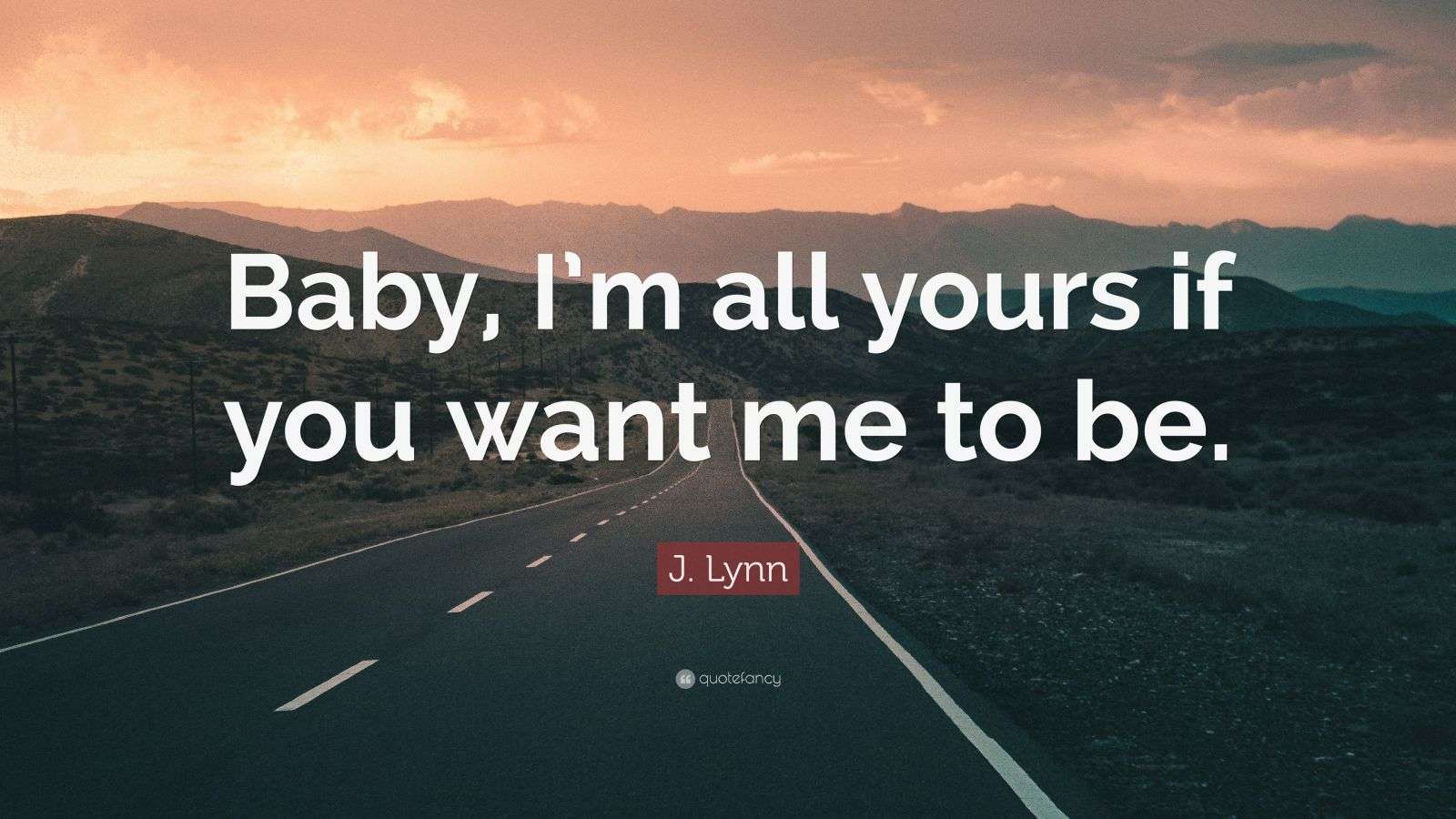 j-lynn-quote-baby-i-m-all-yours-if-you-want-me-to-be
