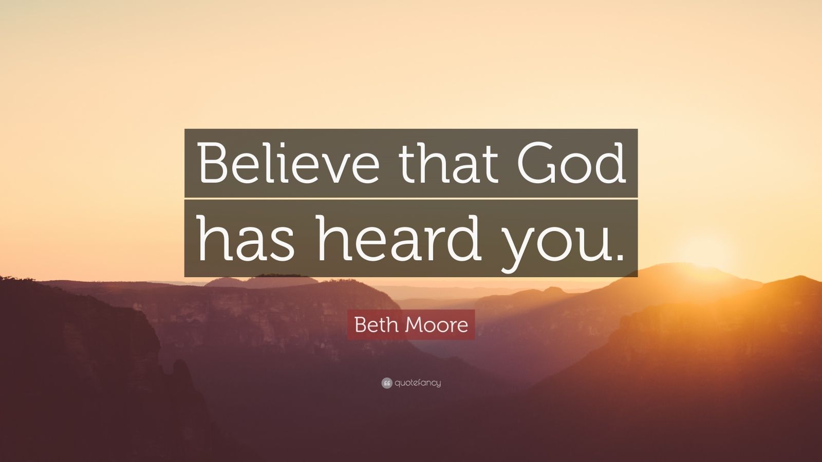 Beth Moore Quote Believe That God Has Heard You 