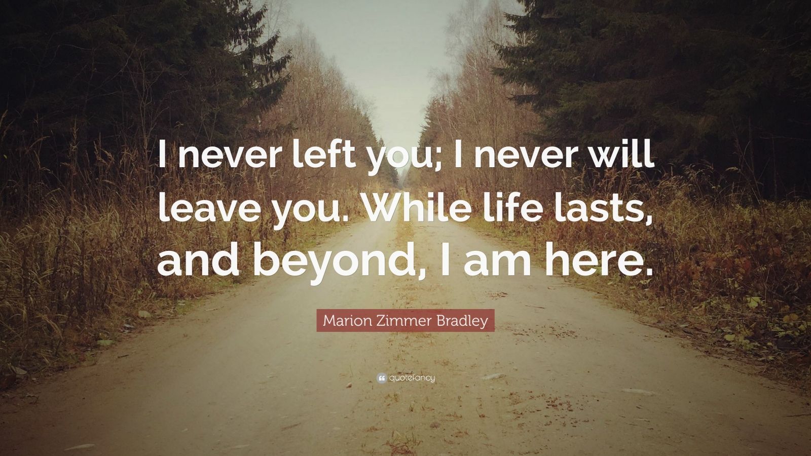 Marion Zimmer Bradley Quote: “I never left you; I never will leave you ...