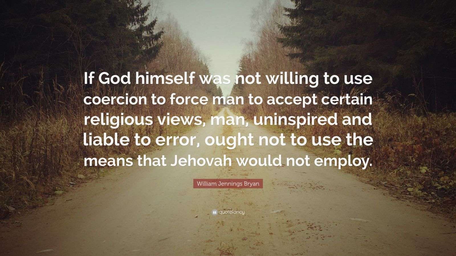 William Jennings Bryan Quote “If God himself was not willing to use