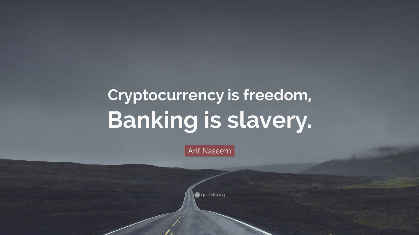 Arif Naseem Quote: “Cryptocurrency is freedom, Banking is slavery.”