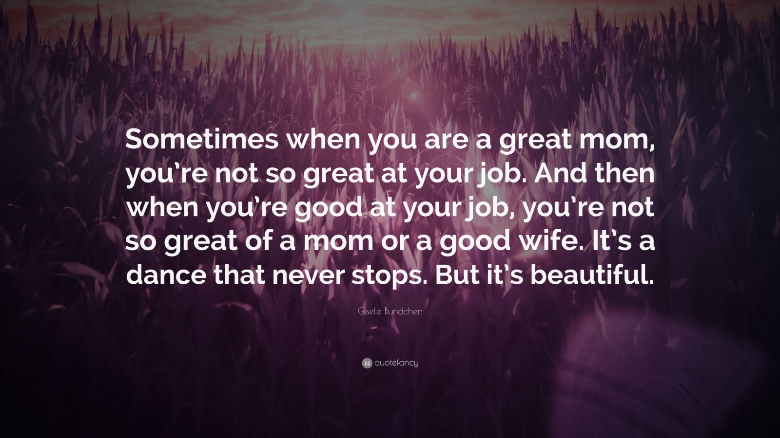 Gisele Bundchen Quote: “Sometimes when you are a great mom, you’re not ...