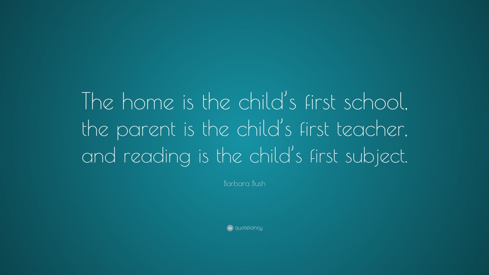 Barbara Bush Quote: “The home is the child's first school, the ...