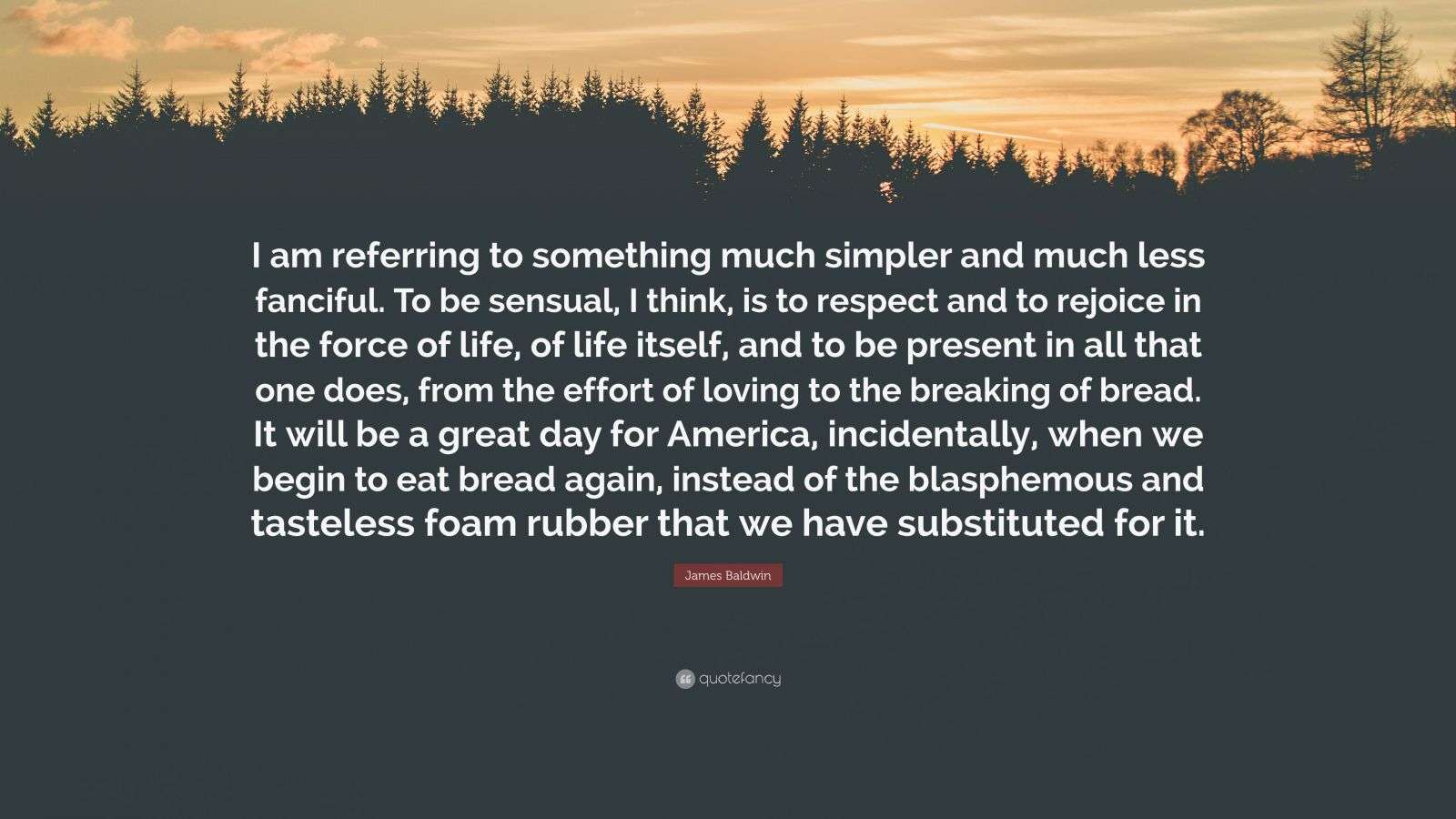 James Baldwin Quote: “I am referring to something much simpler and much ...