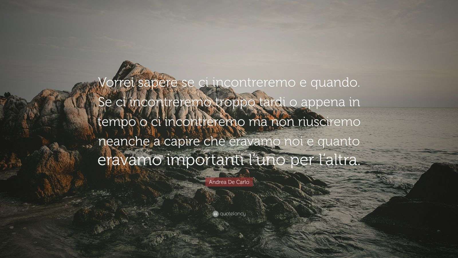 Andrea De Carlo Quote: “Vorrei sapere se ci incontreremo e quando. Se