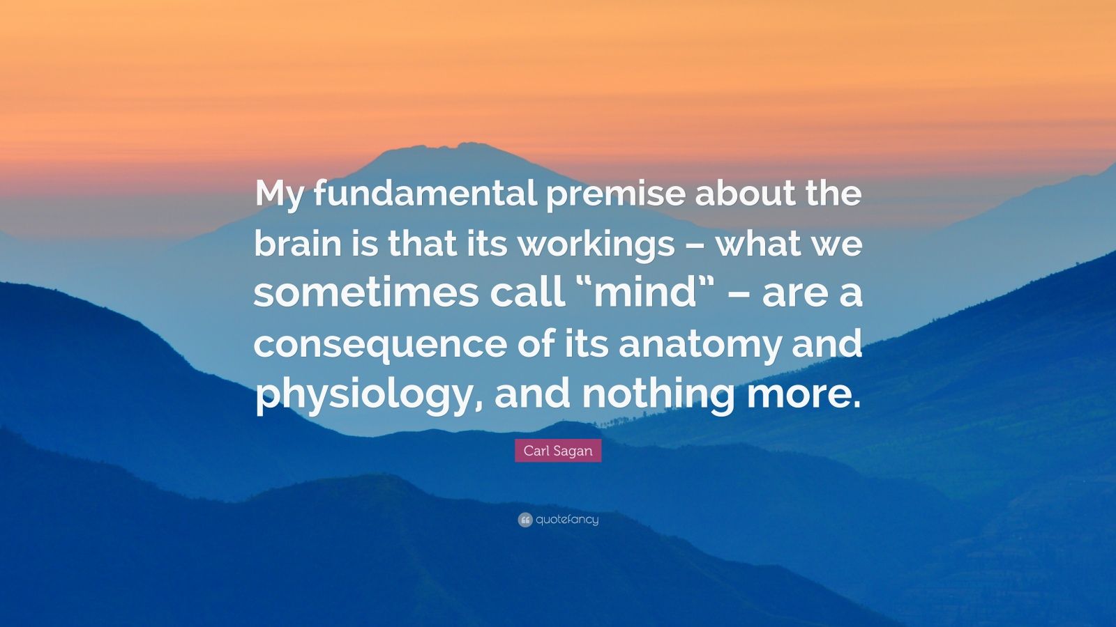 Carl Sagan Quote: “My fundamental premise about the brain is that its ...