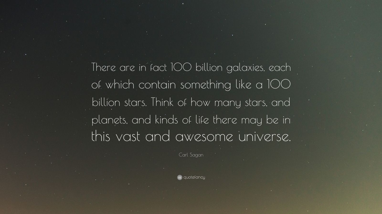 Carl Sagan Quote “There are in fact 100 billion galaxies each of which