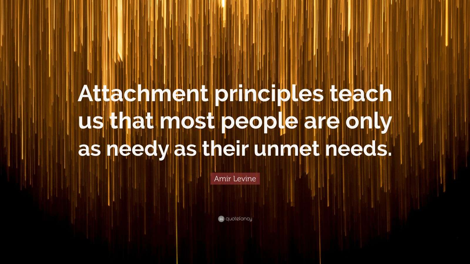 Only As Amir Levine Quote: “Attachment principles teach us that most people are ...