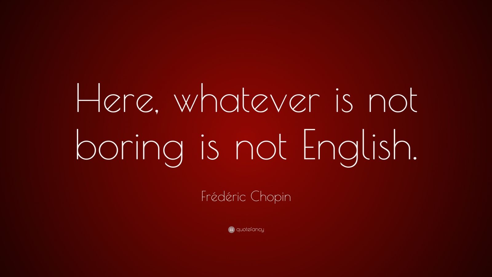 fr-d-ric-chopin-quote-here-whatever-is-not-boring-is-not-english