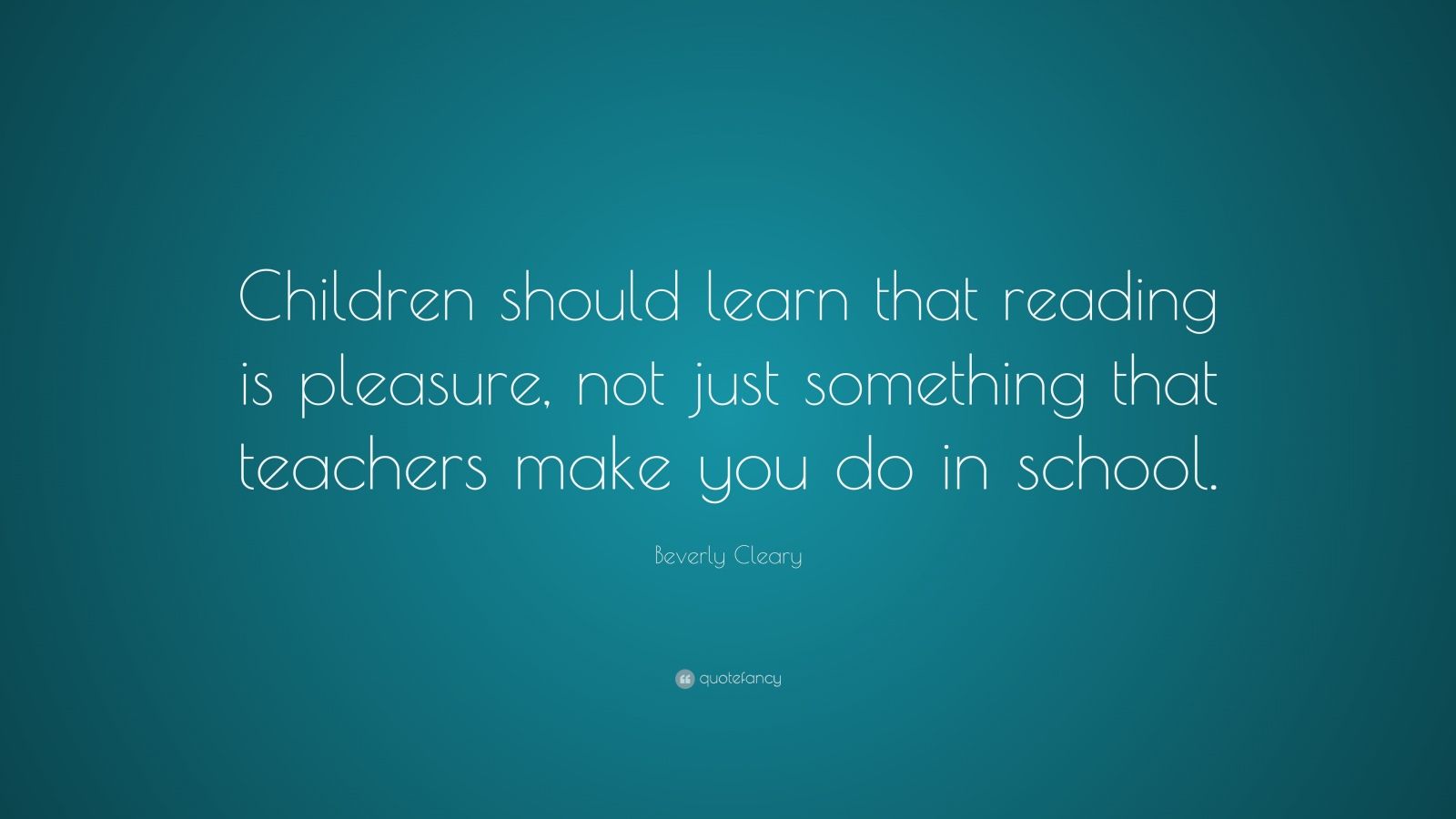 Beverly Cleary Quote: “Children should learn that reading is pleasure ...