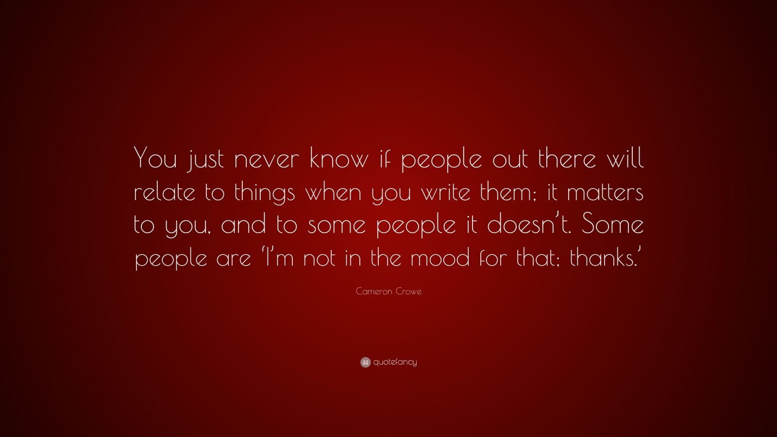 Cameron Crowe Quote: “You just never know if people out there will