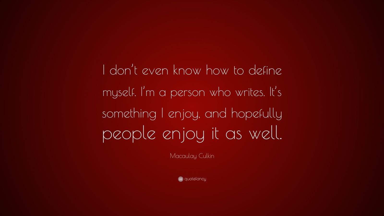 Macaulay Culkin Quote “I don’t even know how to define myself. I’m a