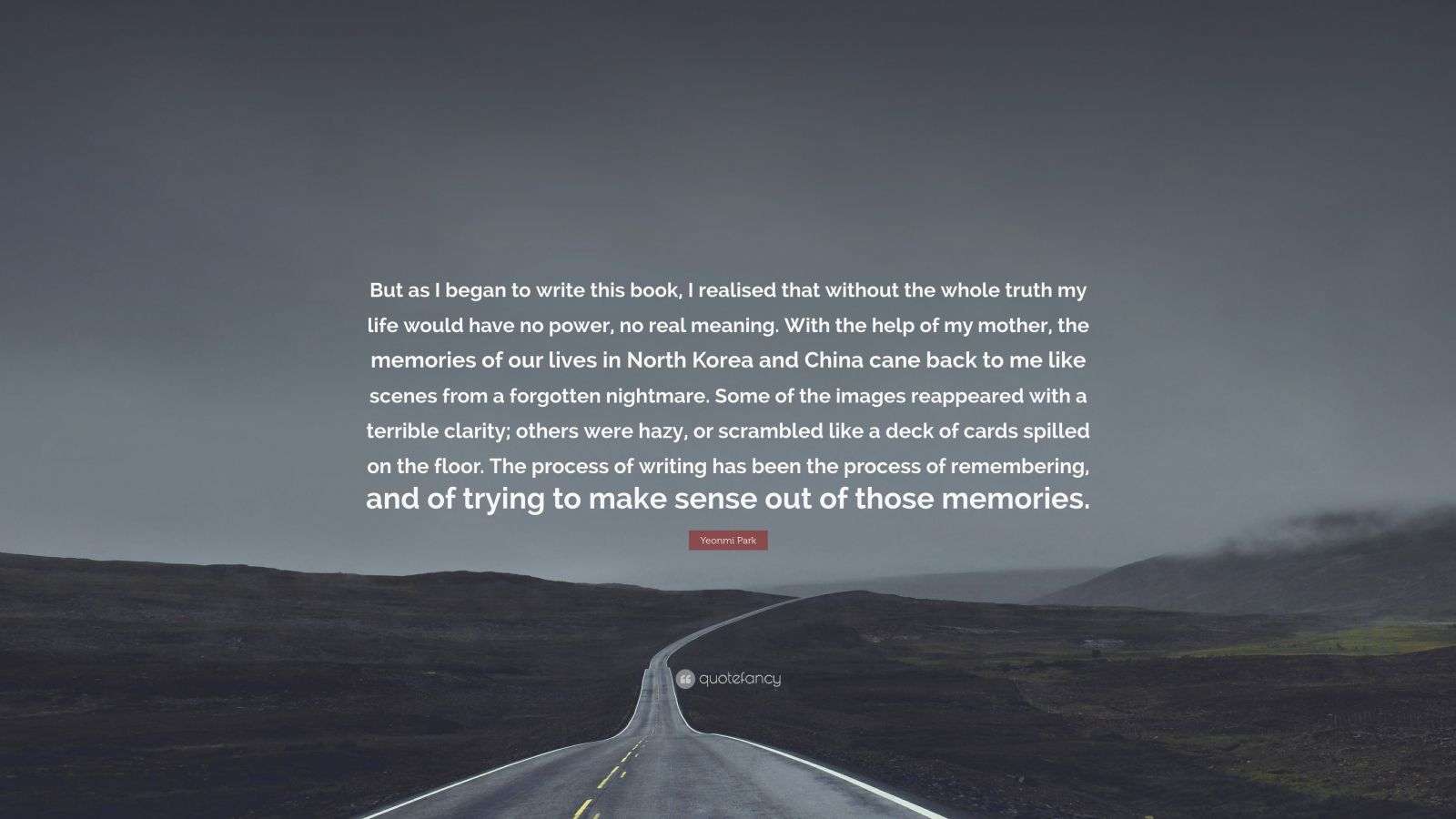 Yeonmi Park Quote: “But as I began to write this book, I realised that ...