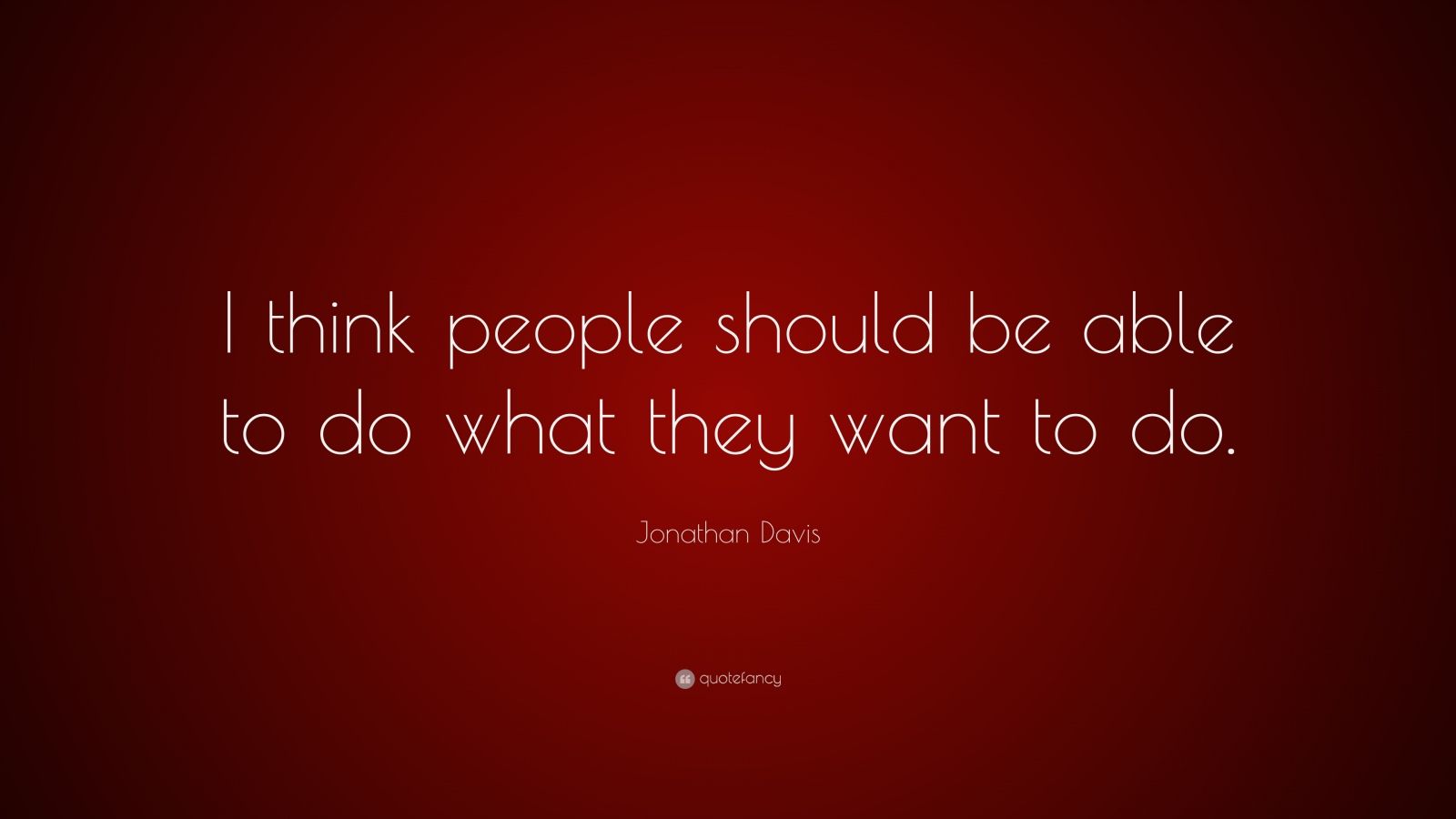 jonathan-davis-quote-i-think-people-should-be-able-to-do-what-they