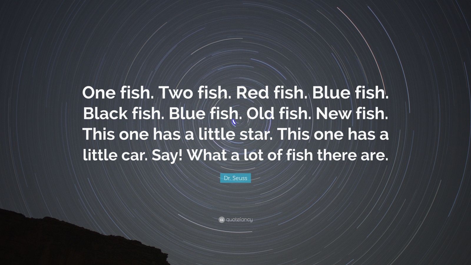 Dr. Seuss Quote: “One fish. Two fish. Red fish. Blue fish. Black fish