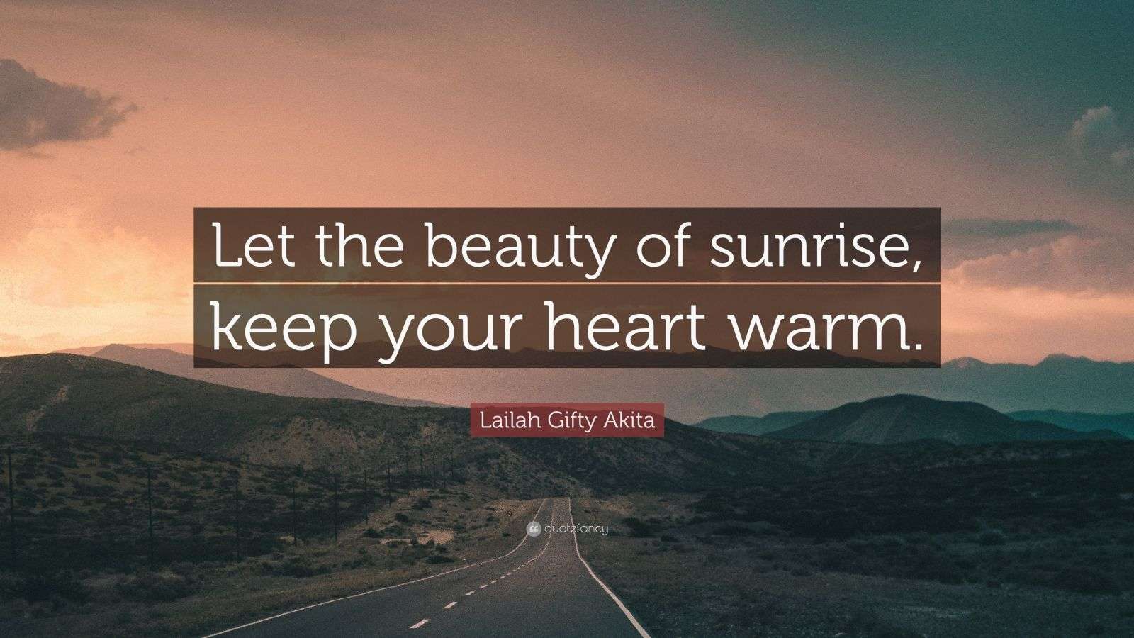 Lailah Gifty Akita Quote: “Let the beauty of sunrise, keep your heart ...
