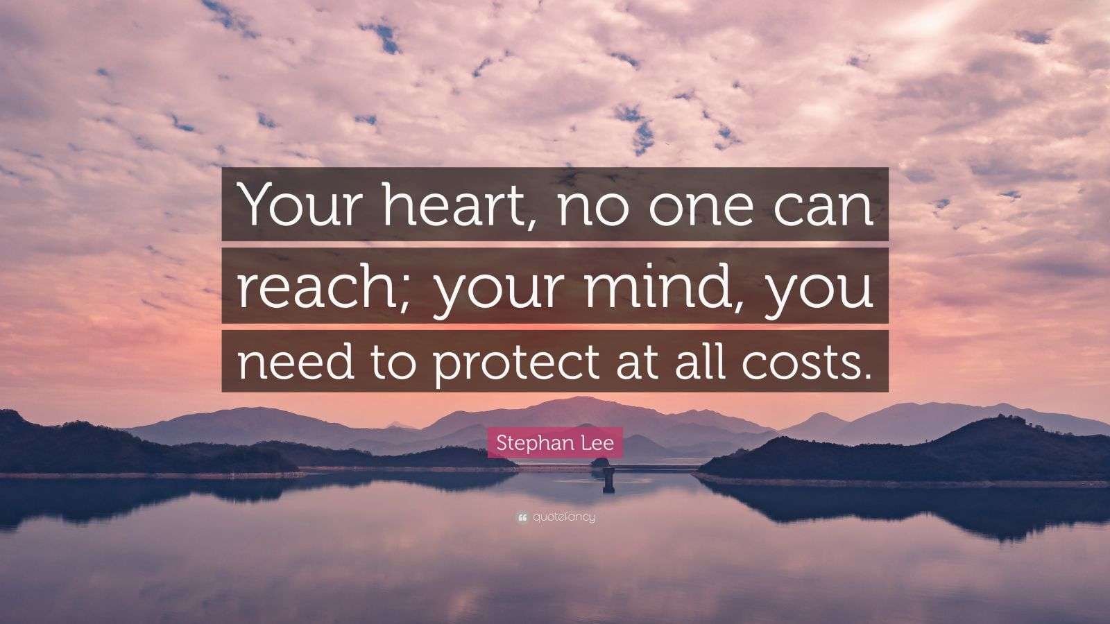 Stephan Lee Quote “Your heart, no one can reach; your mind, you need