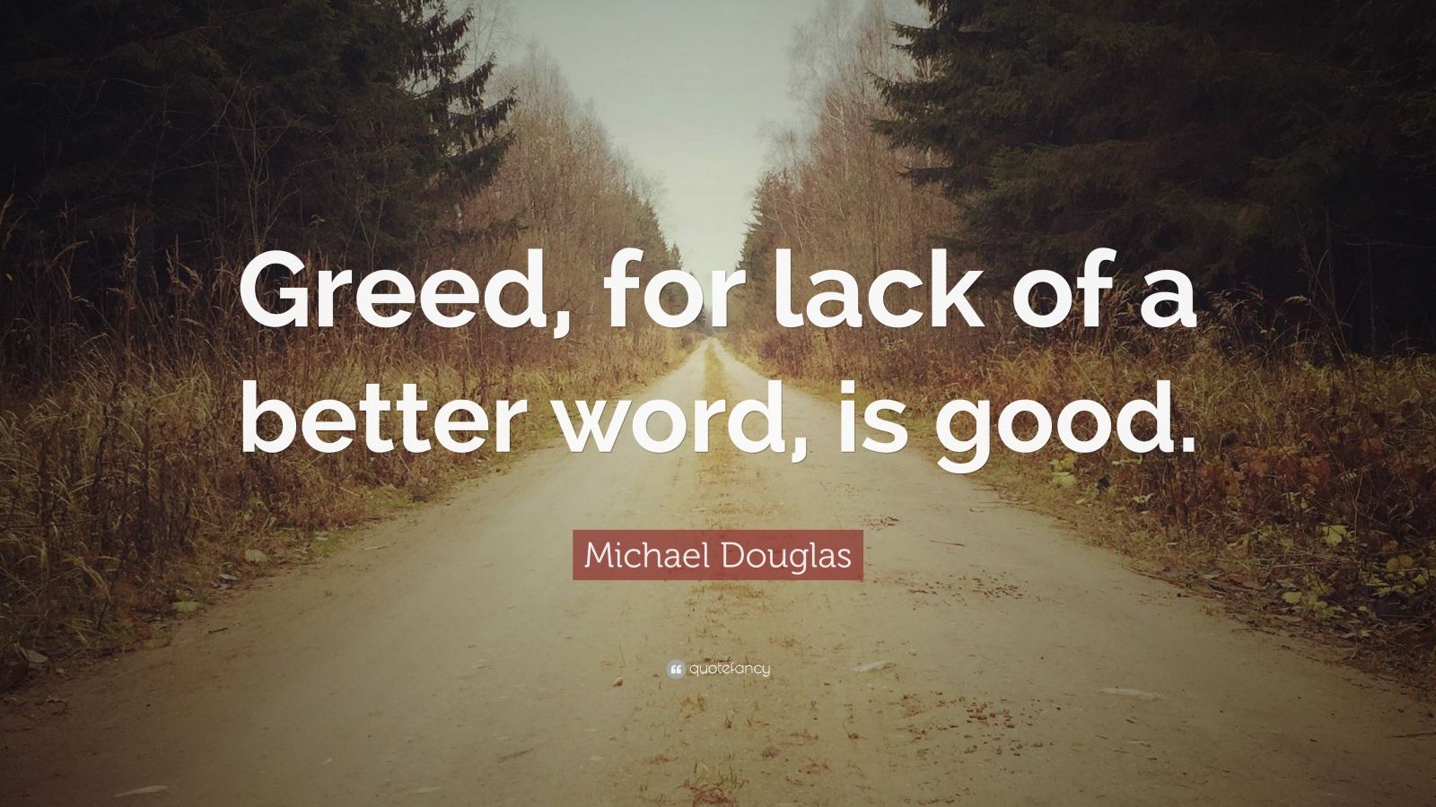 michael-douglas-quote-greed-for-lack-of-a-better-word-is-good-7