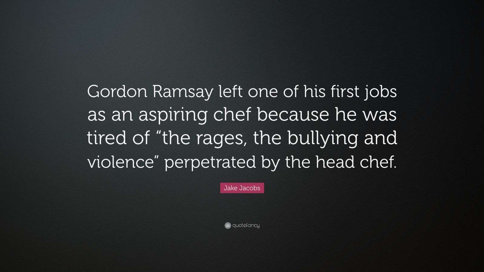 Jake Jacobs Quote: “Gordon Ramsay left one of his first jobs as an ...
