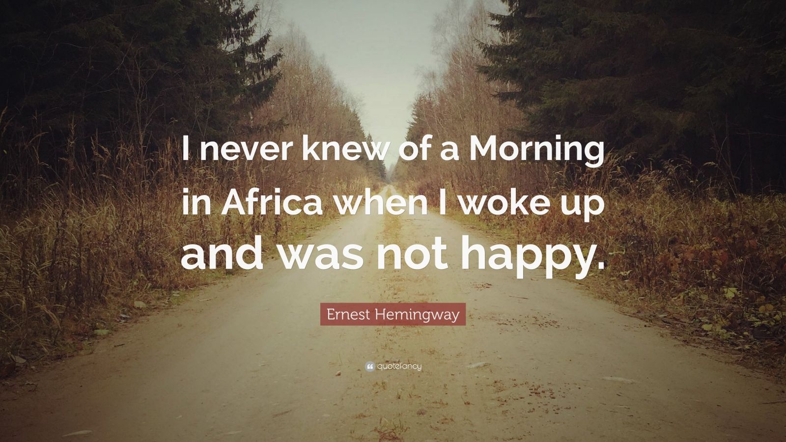 Ernest Hemingway Quote “I never knew of a Morning in Africa when I