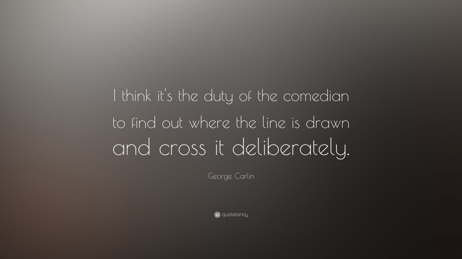george carlin quote i think its the duty of the comedian to find out - George Carlin Quotes