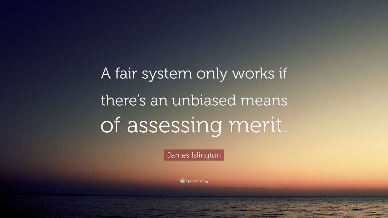 James Islington Quote: “A fair system only works if there’s an unbiased ...