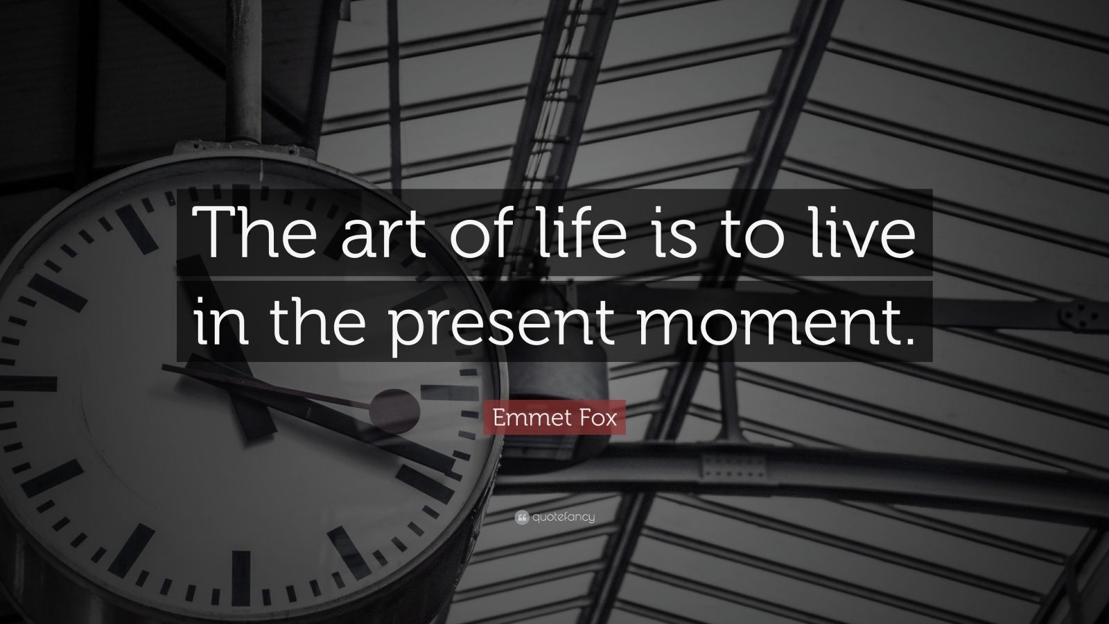 Emmet Fox Quote “The art of life is to live in the present moment