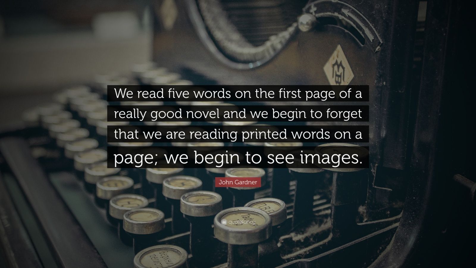 john-gardner-quote-we-read-five-words-on-the-first-page-of-a-really