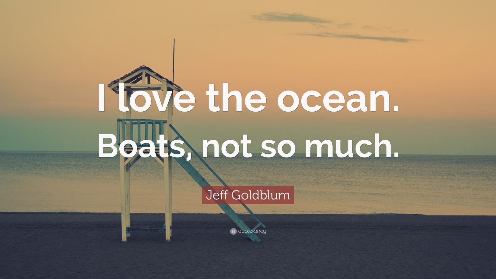 Jeff Goldblum Quote: “I love the ocean. Boats, not so much.”, image size:1600x900