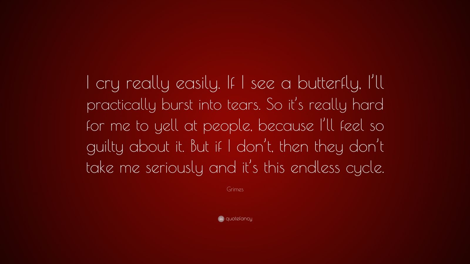 Grimes Quote: “I cry really easily. If I see a butterfly, I’ll ...