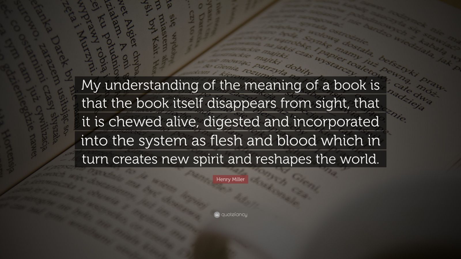 Henry Miller Quote: “My understanding of the meaning of a book is that ...