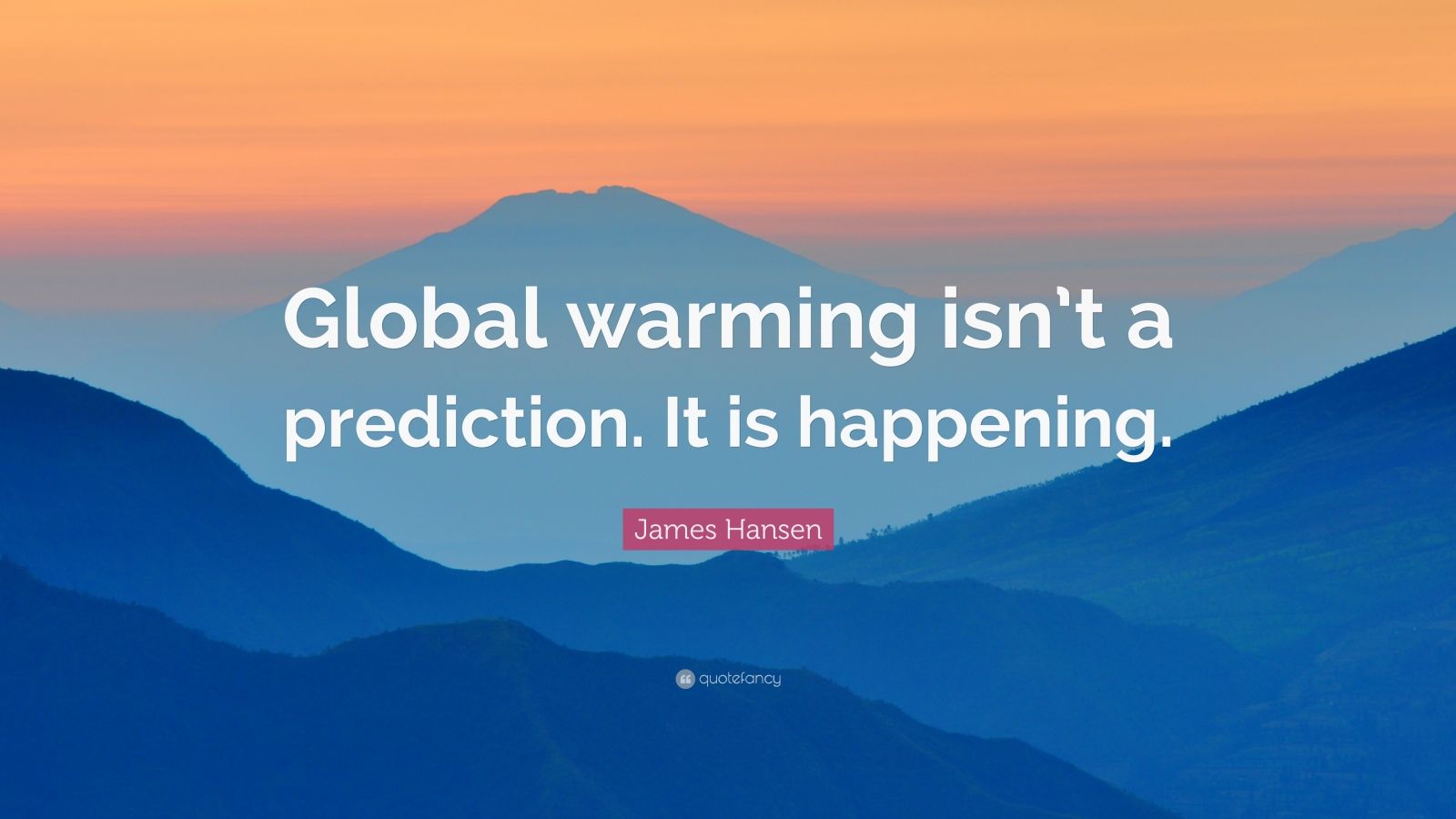 james-hansen-quote-global-warming-isn-t-a-prediction-it-is-happening