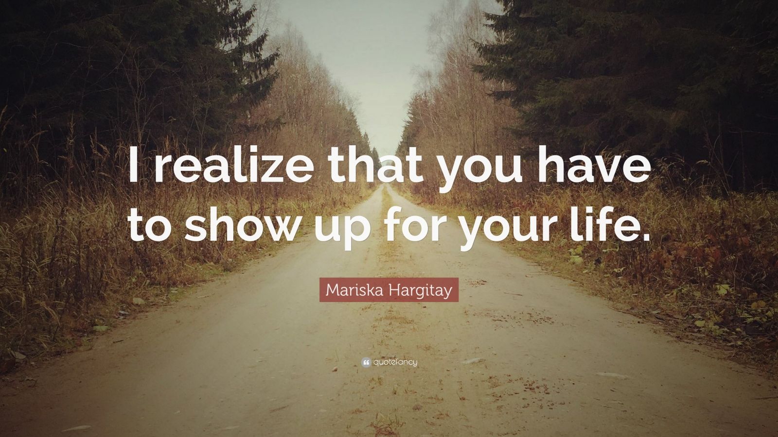 Mariska Hargitay Quote: “i Realize That You Have To Show Up For Your Life.”