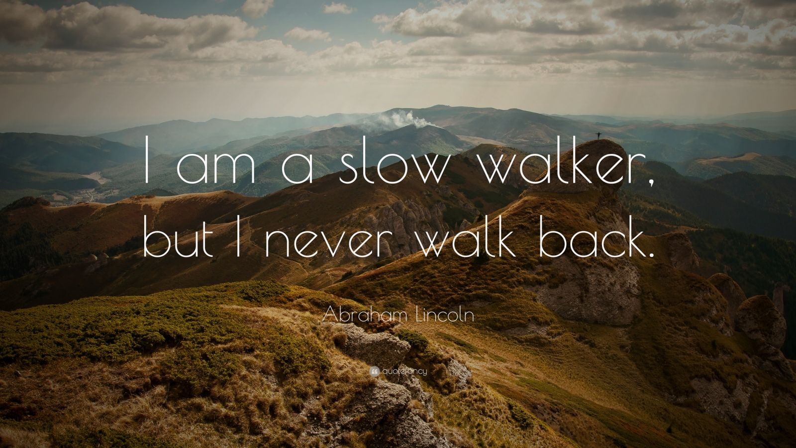 i walk slowly but i never walk backwards