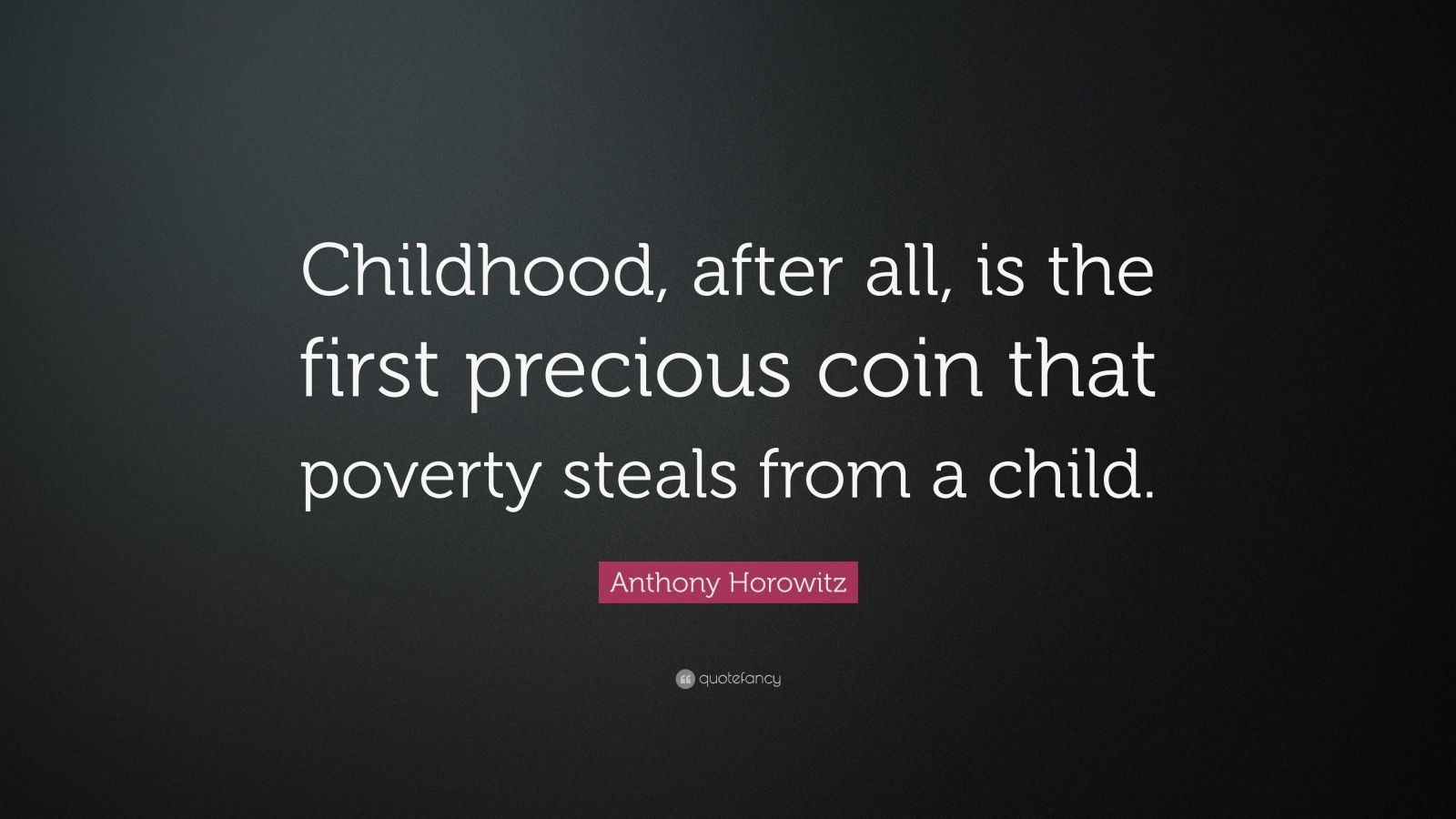 Anthony Horowitz Quote: “Childhood, after all, is the first precious