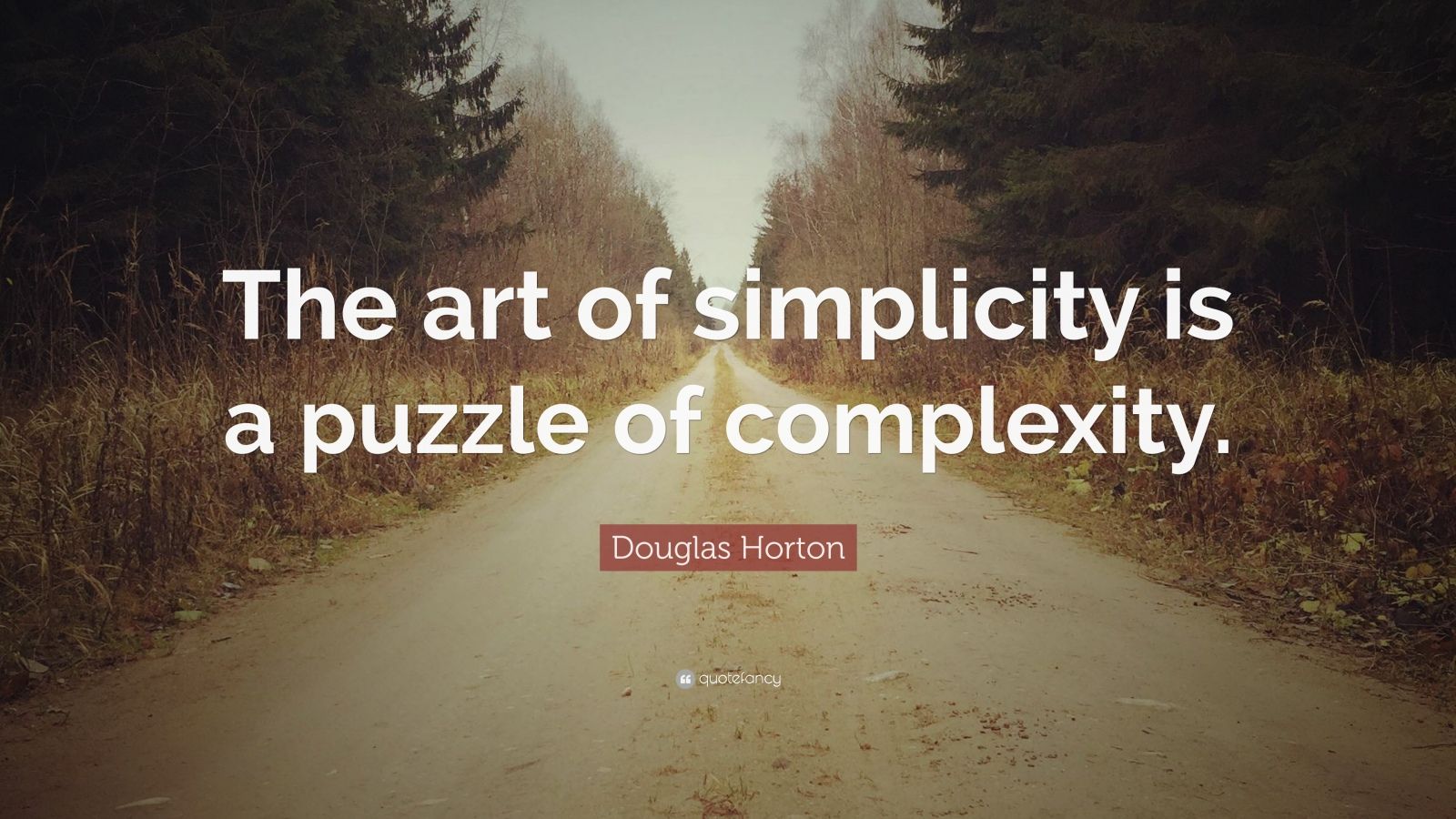 Douglas Horton Quote The Art Of Simplicity Is A Puzzle Of Complexity