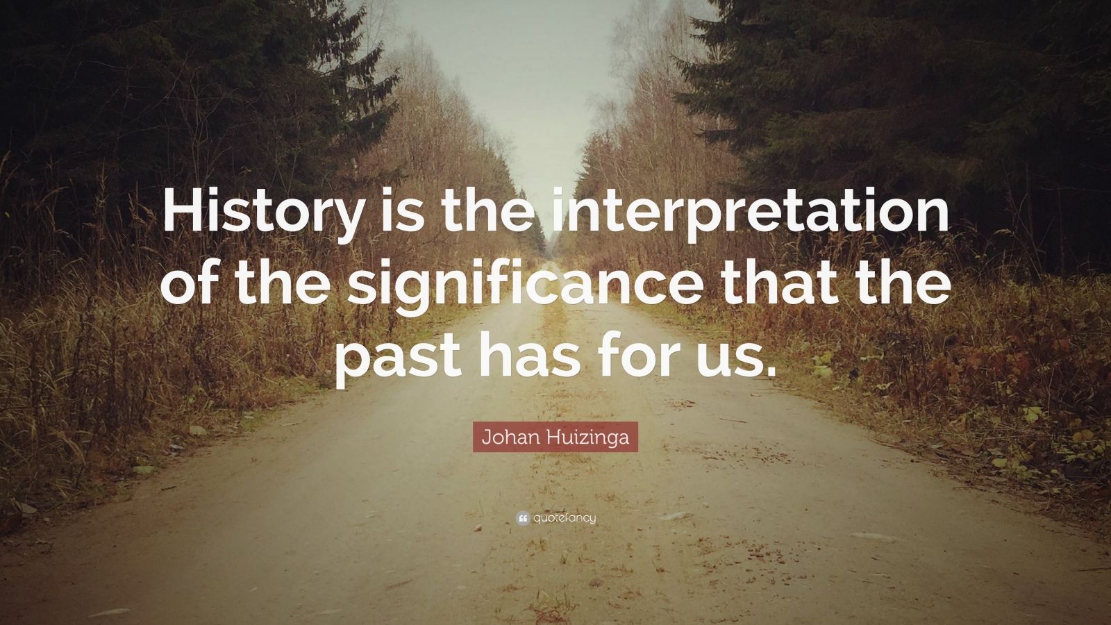 Johan Huizinga Quote: “History is the interpretation of the ...