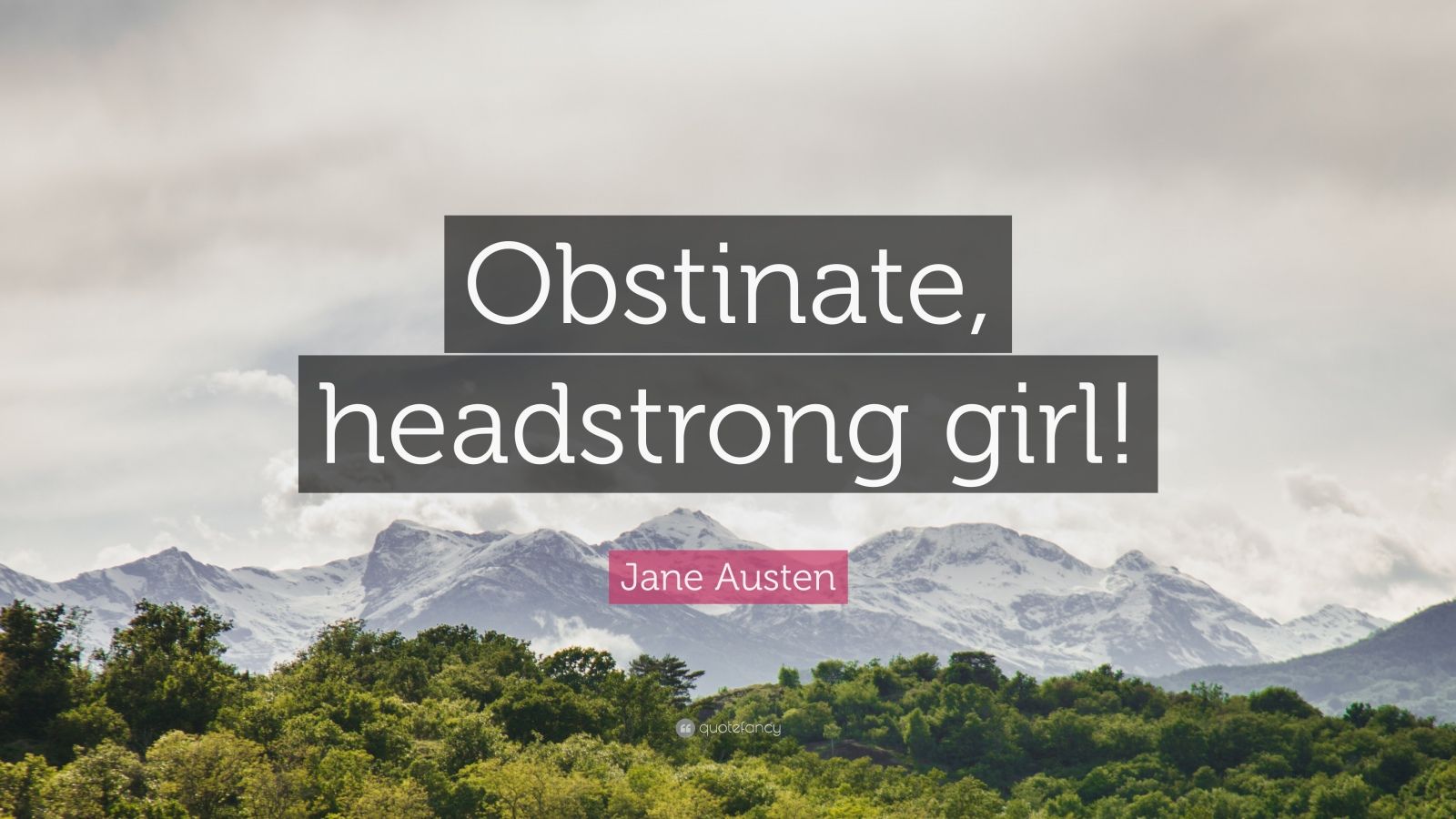 Jane Austen Quote “Obstinate, headstrong girl!” (12 wallpapers