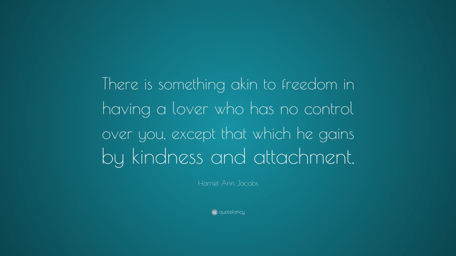 Harriet Ann Jacobs Quote: “There is something akin to freedom in having ...