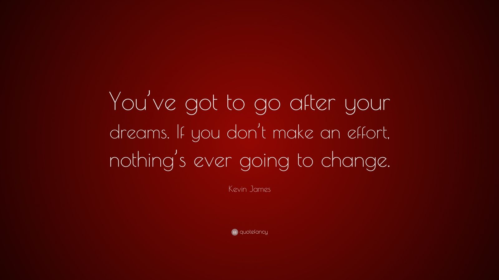 Kevin James Quote: “You’ve got to go after your dreams. If you don’t ...