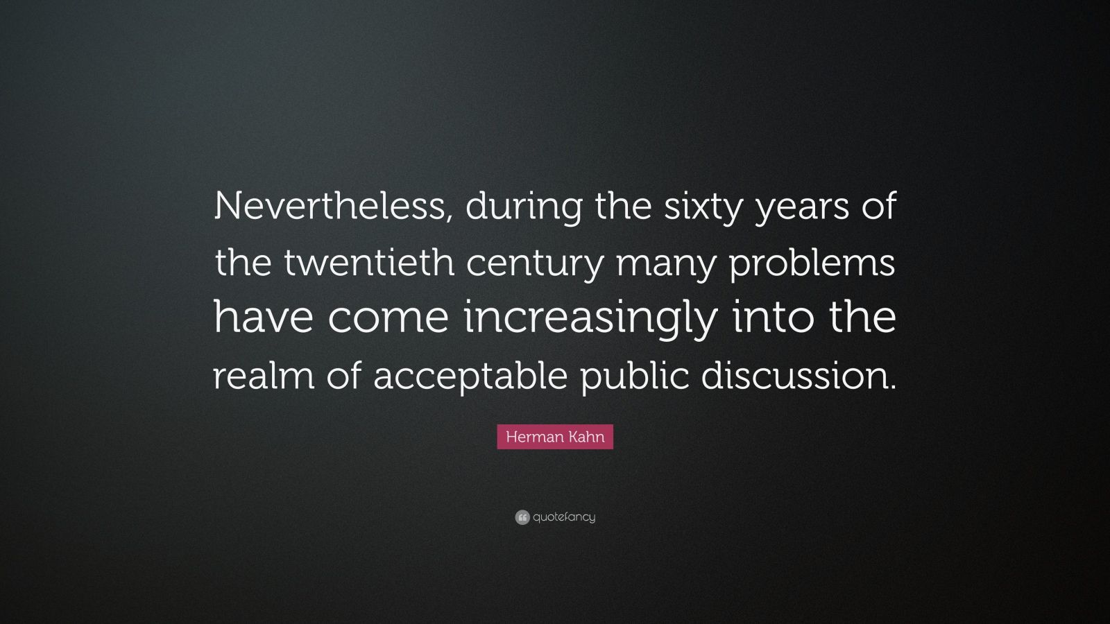 Herman Kahn Quote: “Nevertheless, During The Sixty Years Of The ...